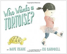 Who Wants a Tortoise? - Dave Keane, K.G. Campbell