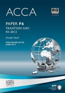 Acca - F6 Taxation Fa2012: Study Text - BPP Learning Media