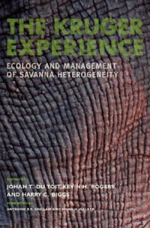 The Kruger Experience: Ecology And Management Of Savanna Heterogeneity - Harry C. Biggs, Johan T. du Toit, Anthony R.E. Sinclair, Brian Walker