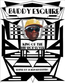 Buddy Esquire: King of the Hip Hop Flyer - Johan Kugelberg, Buddy Esquire