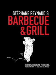 Stephane Reynaud's Barbecue & Grill - Stéphane Reynaud, Marie-Pierre Morel, José Reis de Matos