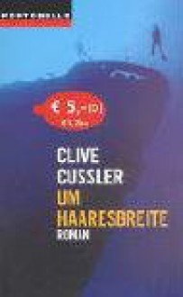 Um Haaresbreite: Roman - Clive Cussler