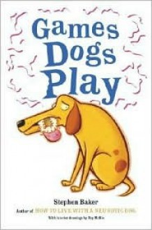 Games Dogs Play - Stephen Baker