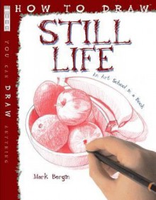 How to Draw Still Life. Mark Bergin - Mark Bergin