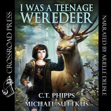 I Was a Teenage Weredeer - Michael Suttkus,C. T. Phipps