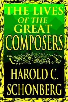 The Lives Of The Great Composers Part 1 Of 2 - Harold C. Schonberg