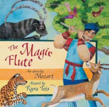 The Magic Flute: An Opera by Mozart - Kyra Teis, Wolfgana Amadeus Mozart