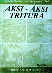 Aksi-Aksi Tritura: Kisah Sebuah Partnership 10 Januari -11 Maret 1966 - Christianto Wibisono