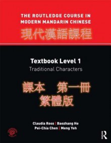 The Routledge Course in Modern Mandarin Chinese: Textbook Level 1, Traditional Characters - Claudia Ross, Baozhang He, Pei-chia Chen