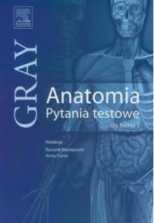 Gray Anatomia Pytania testowe do tomu 1 - Praca Zbiorowa