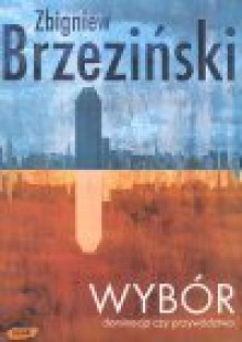 Wybór : dominacja czy przywództwo - Zbigniew Brzeziński