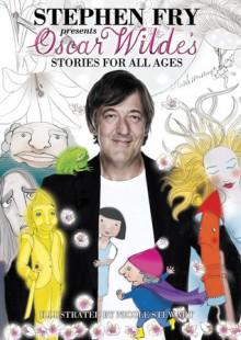 Stories for All Ages - Oscar Wilde, Stephen Fry, Nicole Stewart