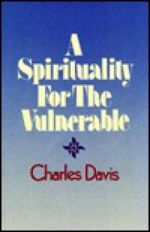 A Spirituality For The Vulnerable - Charles Davis