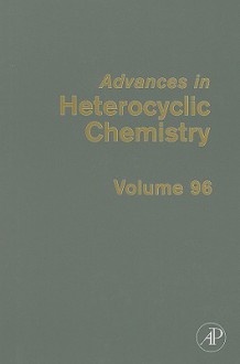 Advances in Heterocyclic Chemistry, Volume 96 - Alan R. Katritzky