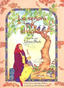 La Senora y el Aguila - Idries Shah, Rita Wirkala, Natasha Delmar