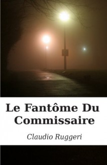 Le Fantôme Du Commissaire (French Edition) - Claudio Ruggeri, Camille Anne