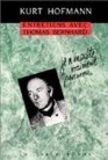 Entretiens avec Thomas Bernhard - Thomas Bernhard, Kurt Hofmann