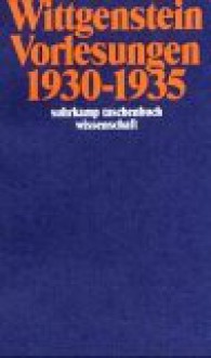 Vorlesungen 1930-35. Cambridge 1930-32, 1932-35 - Ludwig Wittgenstein, John King, Desmond Lee