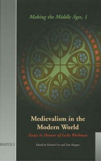 Medievalism in the Modern World: Essays in Honour of Leslie Workman (Mmages 1) - Richard Utz, Tom Shippey