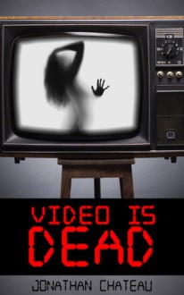 Video is Dead - Jonathan Chateau