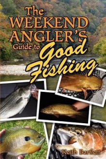 The Weekend Angler's Guide to Good Fishing - Keith Bartlett