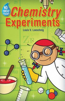 No-Sweat Science&reg;: Chemistry Experiments - Louis V. Loeschnig, Jack Gallagher