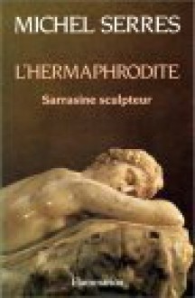 L'hermaphrodite: Sarrasine Sculpteur - Michel Serres