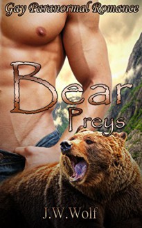 Bear Preys: Gay Paranormal romance (Bisexaul Foursome MPreg MMMM Taboo Transgender bear shifter Menage) (Paranormal Shapeshifter Werewolves Alpha Fantasy Demon Devil) - J.W. Wolf