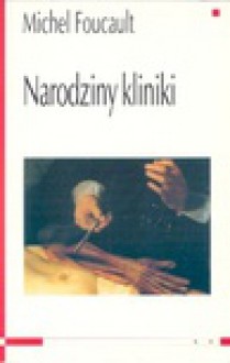 Narodziny kliniki - Michel Foucault