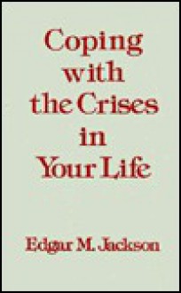 Coping with the Crises in Your Life (Coping with Crises in Your Life CL) - Edgar Newman Jackson