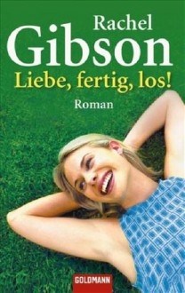 Liebe, Fertig, Los!Roman - Rachel Gibson, Antje Althans