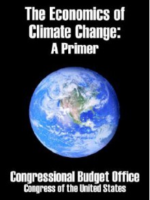 The Economics of Climate Change: A Primer - United States Congressional Budget Office, United States Congress