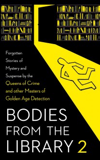 Bodies from the Library 2: Forgotten Stories of Mystery and Suspense by the Queens of Crime and other Masters of Golden Age Detection - Helen Simpson, Agatha Christie, Christianna Brand, Peter Antony, Various Authors, Cyril Alington, E.C.R. Lorac, Jonathan Latimer, Clayton Rawson, S.S. Van Dine, Anthony Shaffer, Peter Shaffer, Ethel Lina White, Dorothy L. Sayers, Tony Medawar