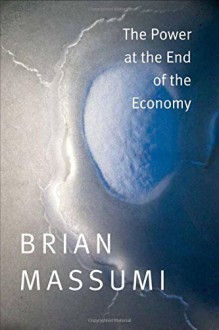 The Power at the End of the Economy - Brian Massumi