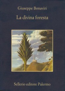 La divina foresta - Giuseppe Bonaviri, Salvatore Silvano Nigro