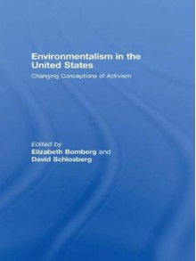 Environmentalism in the United Stat: Changing Conceptions of Activism - Elizabeth Bomberg, David Schlosberg