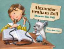 Alexander Graham Bell Answers the Call - Mary Ann Fraser, Mary Ann Fraser