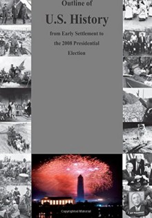 Outline of U.S. History from Early Settlement to the 2008 Presidential Election - Bureau of International Information Programs U.S. Department of State