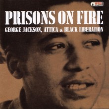 Prisons on Fire: Attica, George Jackson and Black Liberation - The Freedom Archives, David Hilliard, Jonathan Jackson, The Freedom Archives