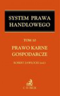 Prawo karne gospodarcze. Tom 10 - Stanisław Włodyka, Robert Zawłocki, Piotr Binas, Błachnio-Parzych Anna, Dorota Czura-Kalinowska, Joanna Długosz, Elżbieta Hryniewicz, Jerzy Lachowski, Tomasz Oczkowski, Justyn Piskorski, Łukasz Pohl, Iwona Sepioło, Jerzy Skorupka, Leszek Wilk