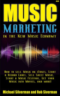 Music Marketing in the New Music Economy - Rob Silverman, Michael Silverman