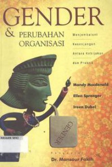 Gender dan Perubahan Organisasi: Menjembatani Kesenjangan Antara Kebijakan dan Praktik - Mandy Macdonald, Ellen Sprenger, Ireen Dubel, Omi Intan Naomi, Mansour Fakih