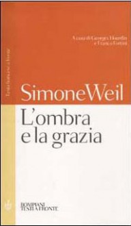 L'ombra e la grazia - Simone Weil, Georges Hourdin, Franco Fortini