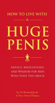 How to Live with a Huge Penis - Richard Jacob, Owen Thomas