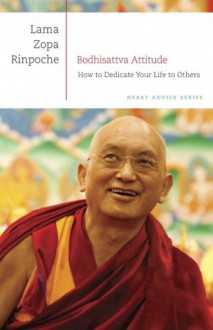 Bodhisattva Attitude: How to Dedicate Your Life to Others (Heart Advice Series) - Thubten Zopa, Sara Thresher, Nicholas Ribush