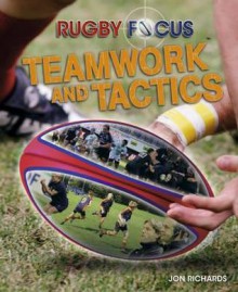 Rugby Focus. Teamwork and Tactics - Jon Richards