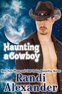 Haunting a Cowboy (Ghosts of High Paradise Ranch Book 1) - Randi Alexander