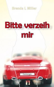 Bitte verzeih mir (German Edition) - Brenda L. Miller, Anja Hansen-Schmidt