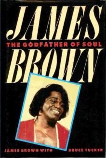 James Brown: the Godfather of Soul - James Brown, Bruce Tucker