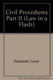 Civil Procedure Part II: Law in a Flash - Lazar Emanuel